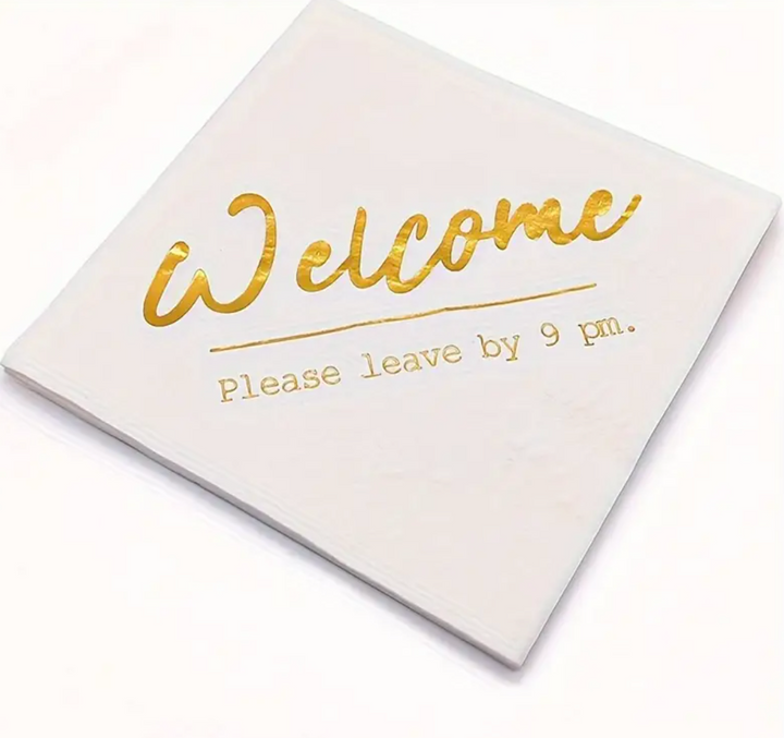 Cocktail napkin that says "Welcome! Please leave by 9pm" on it.